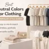 Best Neutral Colours for Clothing